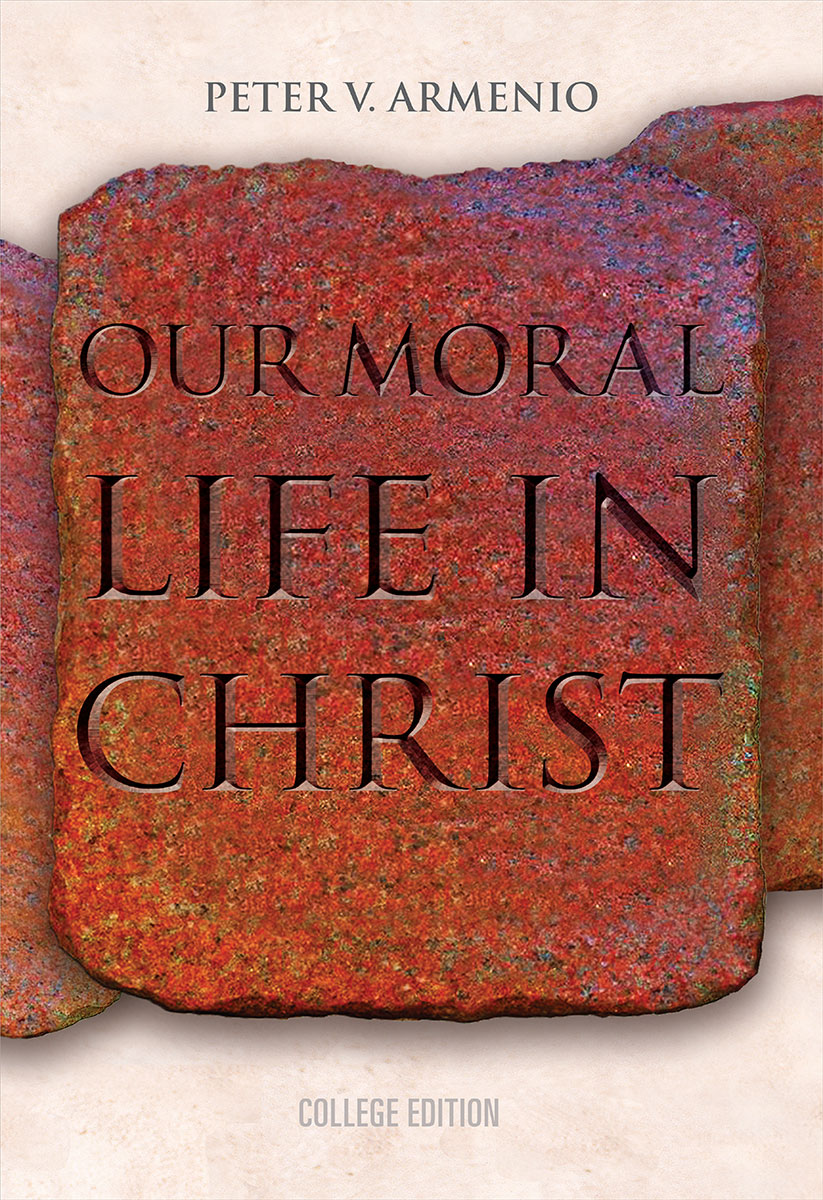 Our Moral Life in Christ, College Edition by Fr. Peter Armenio